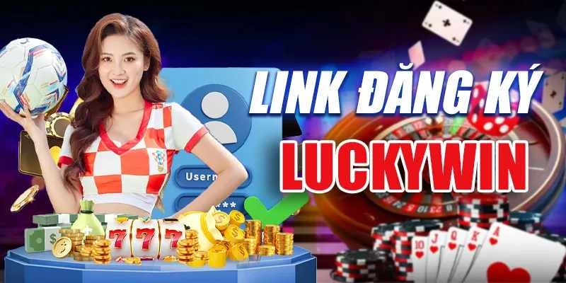 chọn những link truy cập Luckywin tin cậy